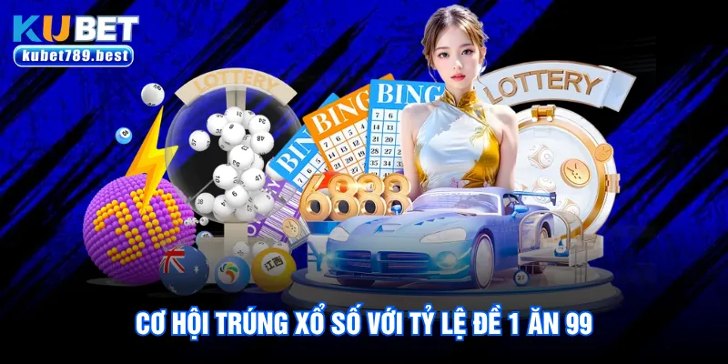 Cơ hội trúng xổ số với tỷ lệ đề 1 ăn 99