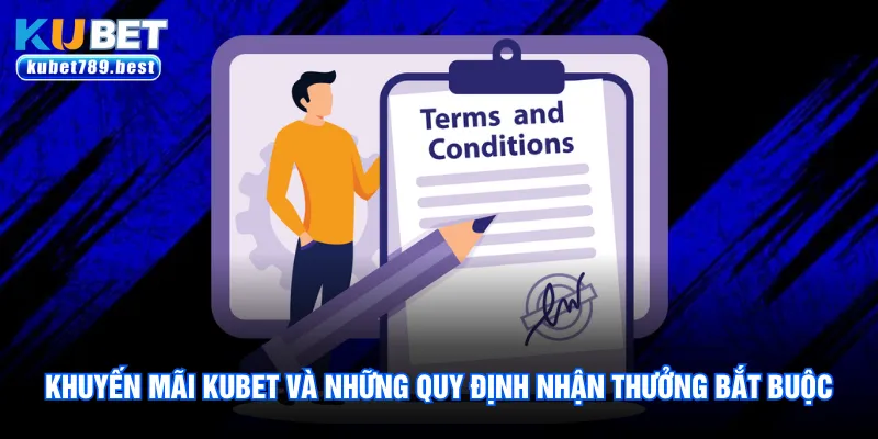 Khuyến Mãi Kubet Và 4 Đặc Quyền Khủng Dành Cho Hội Viên 3 Khuyến mãi Kubet và những quy định nhận thưởng bắt buộc