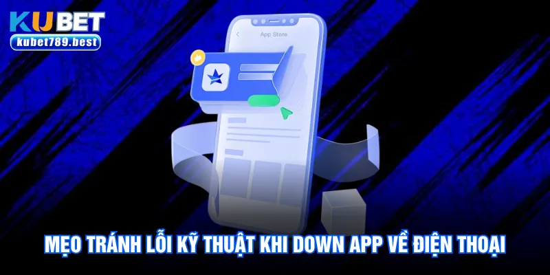 Mẹo tránh lỗi kỹ thuật khi down app về điện thoại