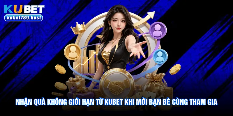 Nhận quà không giới hạn từ Kubet khi mời bạn bè cùng tham gia