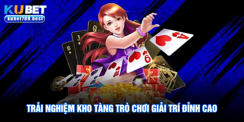 Trải nghiệm kho tàng trò chơi giải trí đỉnh cao